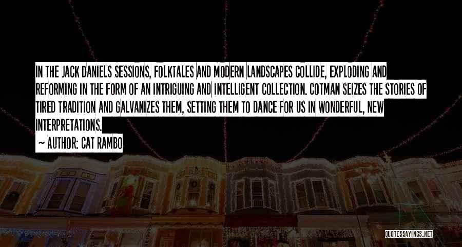 Cat Rambo Quotes: In The Jack Daniels Sessions, Folktales And Modern Landscapes Collide, Exploding And Reforming In The Form Of An Intriguing And