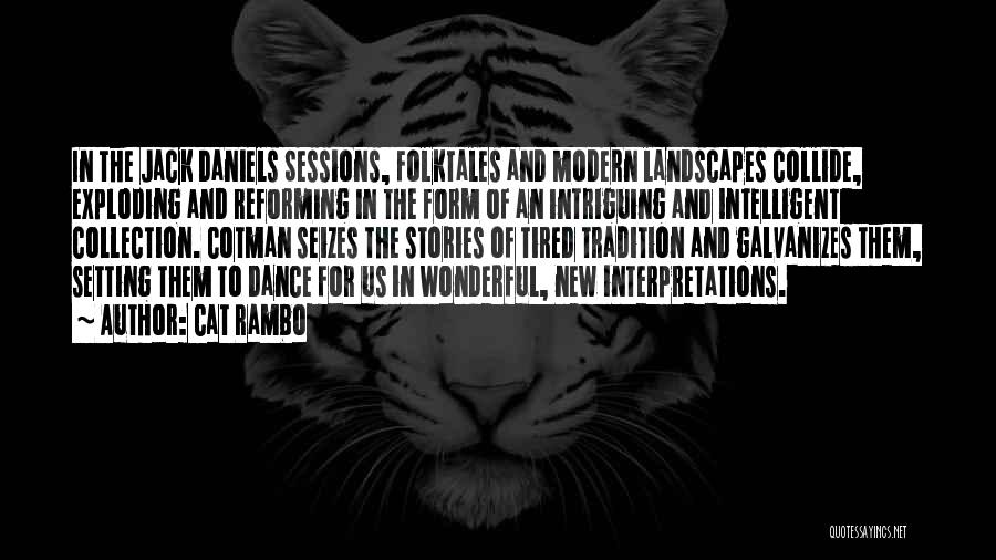 Cat Rambo Quotes: In The Jack Daniels Sessions, Folktales And Modern Landscapes Collide, Exploding And Reforming In The Form Of An Intriguing And