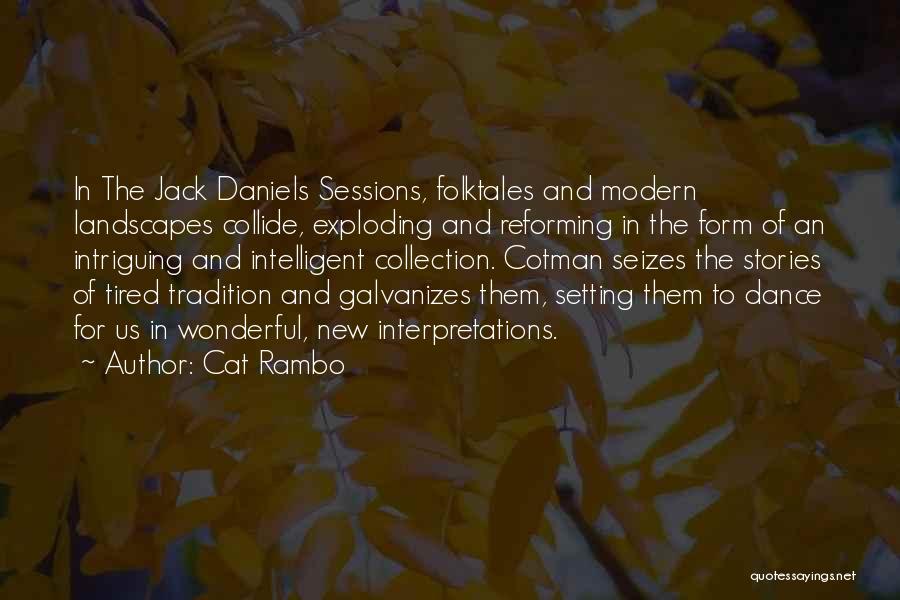 Cat Rambo Quotes: In The Jack Daniels Sessions, Folktales And Modern Landscapes Collide, Exploding And Reforming In The Form Of An Intriguing And
