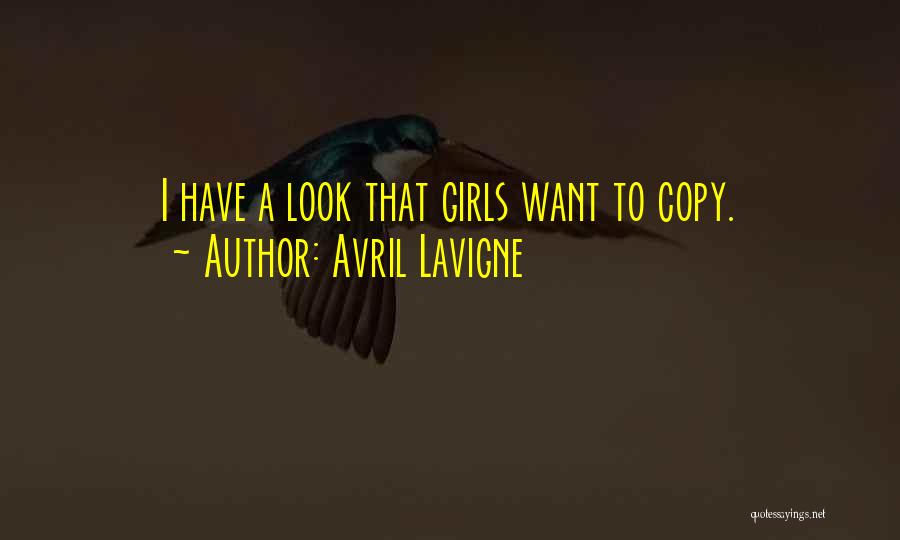 Avril Lavigne Quotes: I Have A Look That Girls Want To Copy.