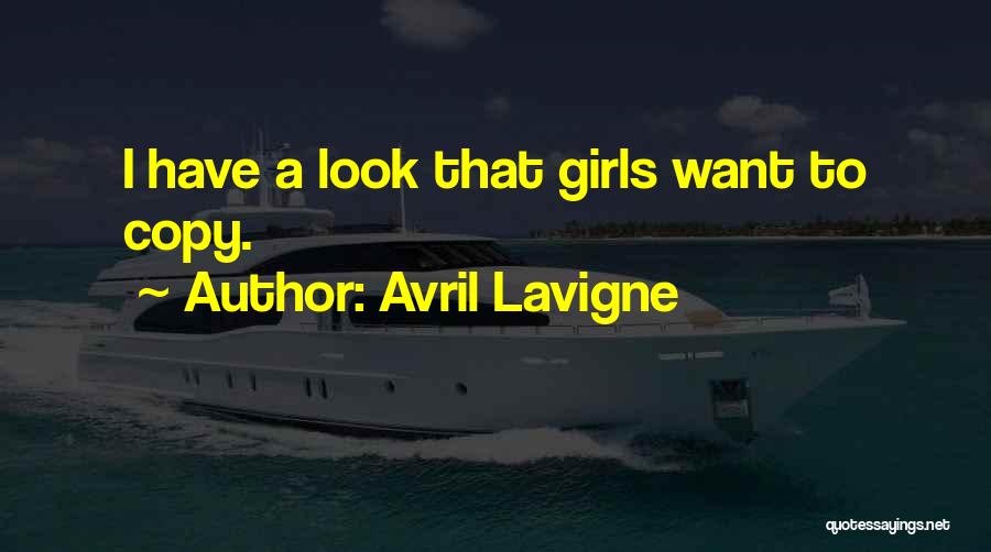 Avril Lavigne Quotes: I Have A Look That Girls Want To Copy.