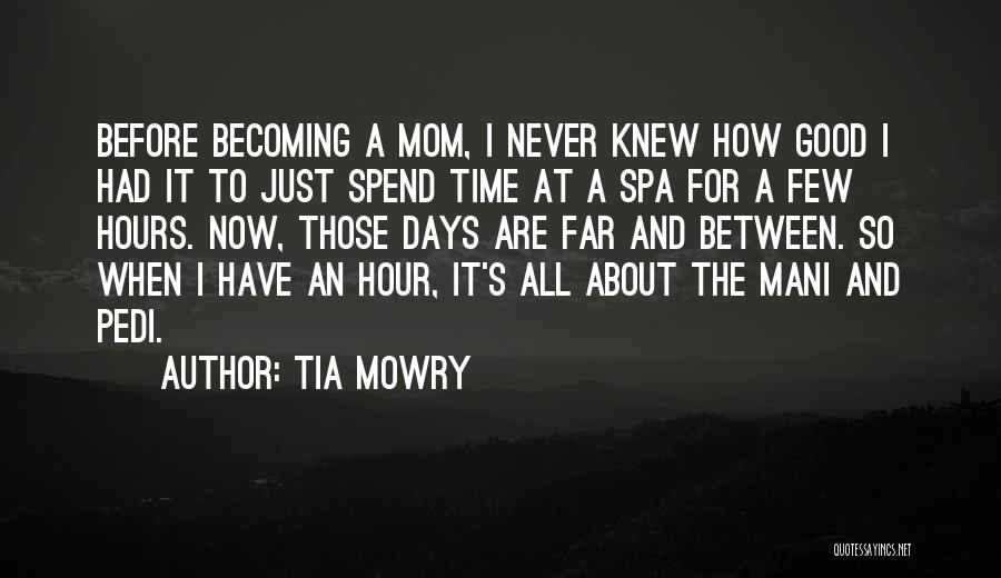 Tia Mowry Quotes: Before Becoming A Mom, I Never Knew How Good I Had It To Just Spend Time At A Spa For