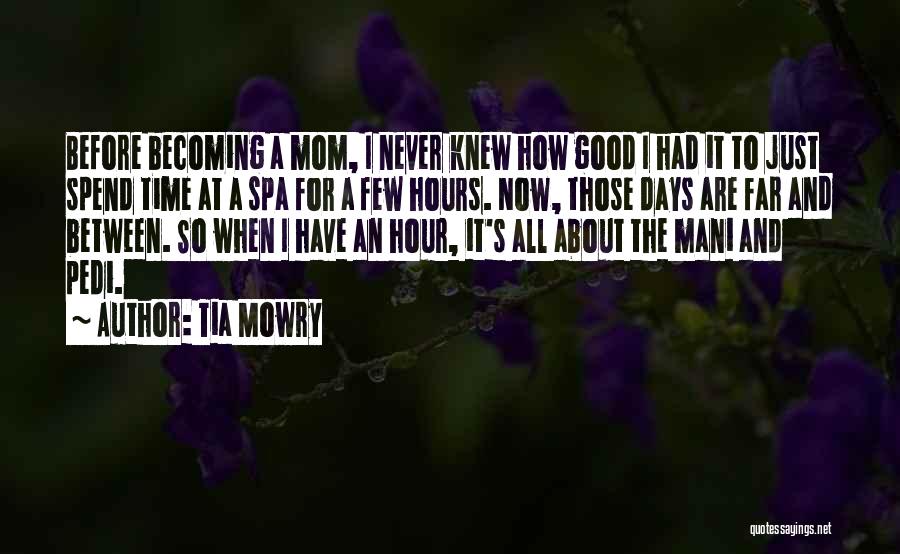 Tia Mowry Quotes: Before Becoming A Mom, I Never Knew How Good I Had It To Just Spend Time At A Spa For