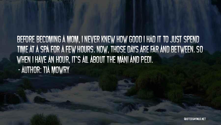 Tia Mowry Quotes: Before Becoming A Mom, I Never Knew How Good I Had It To Just Spend Time At A Spa For