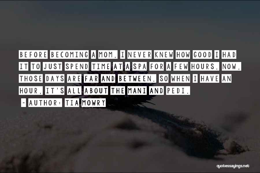 Tia Mowry Quotes: Before Becoming A Mom, I Never Knew How Good I Had It To Just Spend Time At A Spa For