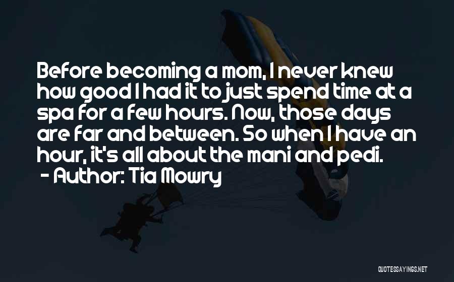 Tia Mowry Quotes: Before Becoming A Mom, I Never Knew How Good I Had It To Just Spend Time At A Spa For