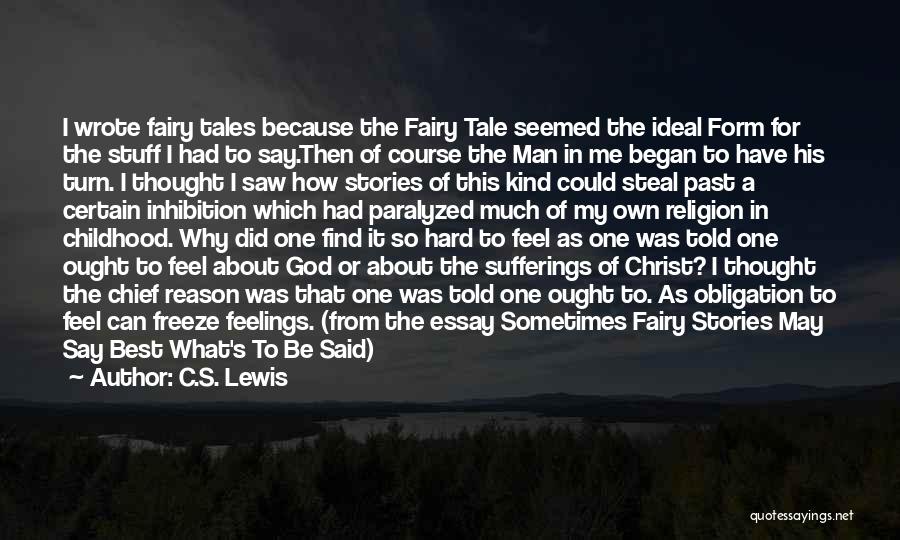 C.S. Lewis Quotes: I Wrote Fairy Tales Because The Fairy Tale Seemed The Ideal Form For The Stuff I Had To Say.then Of