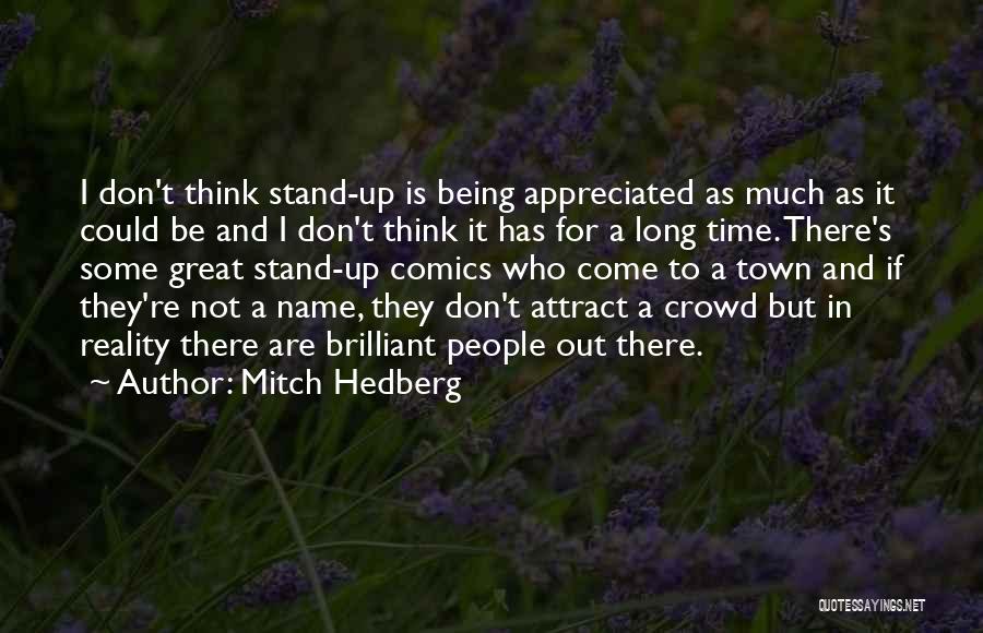 Mitch Hedberg Quotes: I Don't Think Stand-up Is Being Appreciated As Much As It Could Be And I Don't Think It Has For