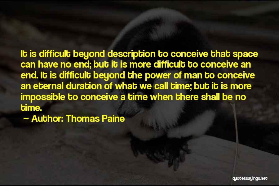 Thomas Paine Quotes: It Is Difficult Beyond Description To Conceive That Space Can Have No End; But It Is More Difficult To Conceive
