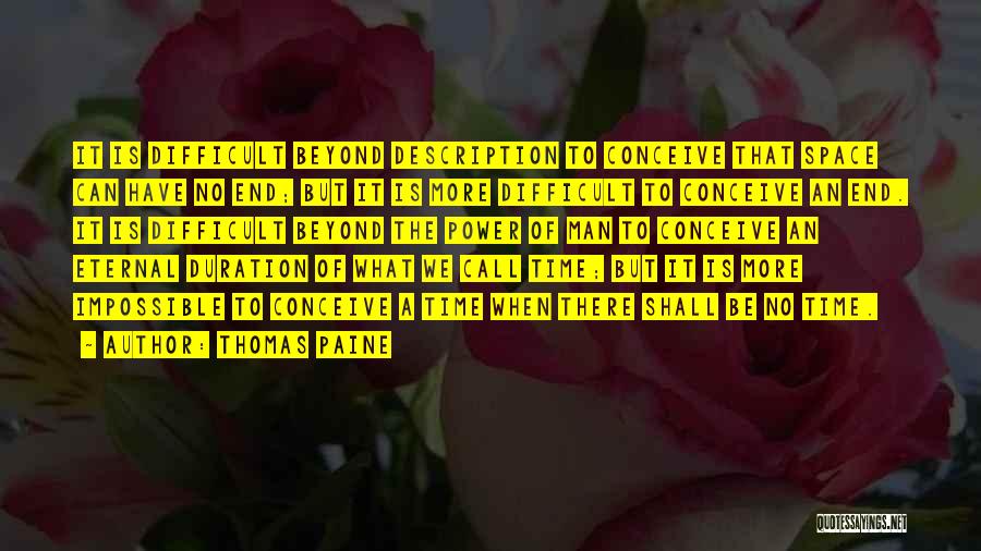 Thomas Paine Quotes: It Is Difficult Beyond Description To Conceive That Space Can Have No End; But It Is More Difficult To Conceive