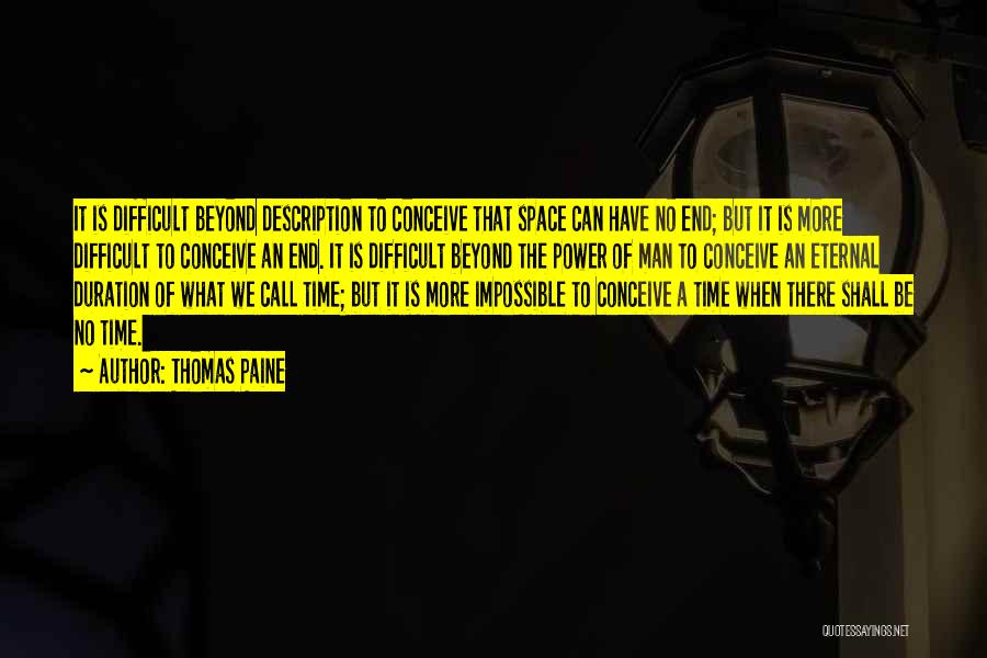 Thomas Paine Quotes: It Is Difficult Beyond Description To Conceive That Space Can Have No End; But It Is More Difficult To Conceive