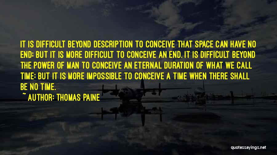 Thomas Paine Quotes: It Is Difficult Beyond Description To Conceive That Space Can Have No End; But It Is More Difficult To Conceive