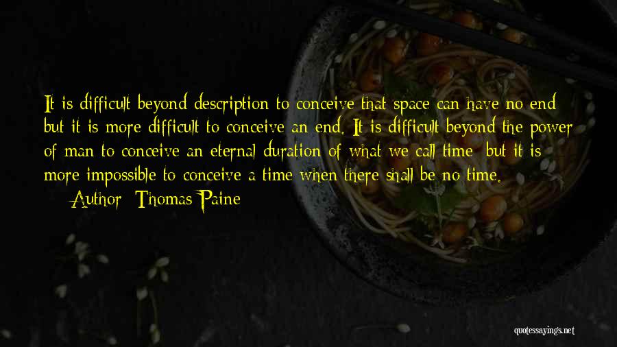 Thomas Paine Quotes: It Is Difficult Beyond Description To Conceive That Space Can Have No End; But It Is More Difficult To Conceive