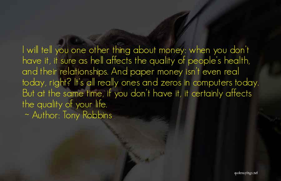 Tony Robbins Quotes: I Will Tell You One Other Thing About Money: When You Don't Have It, It Sure As Hell Affects The