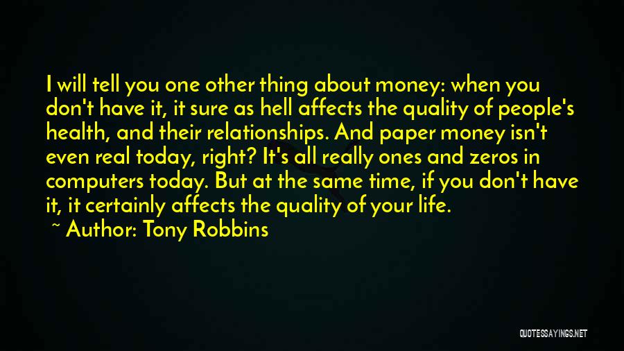 Tony Robbins Quotes: I Will Tell You One Other Thing About Money: When You Don't Have It, It Sure As Hell Affects The