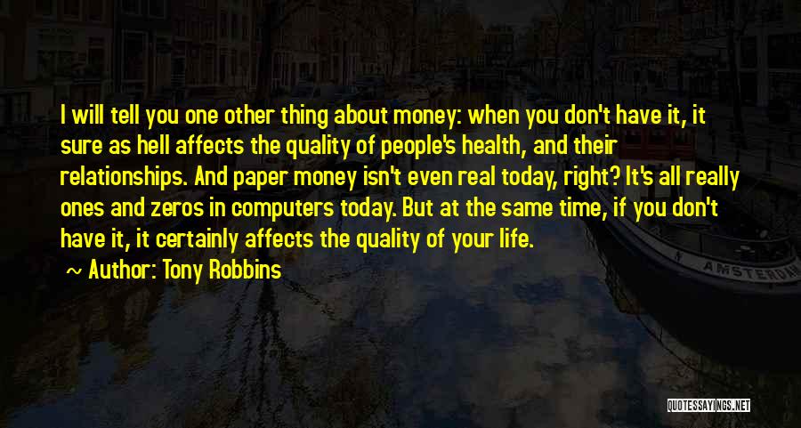 Tony Robbins Quotes: I Will Tell You One Other Thing About Money: When You Don't Have It, It Sure As Hell Affects The