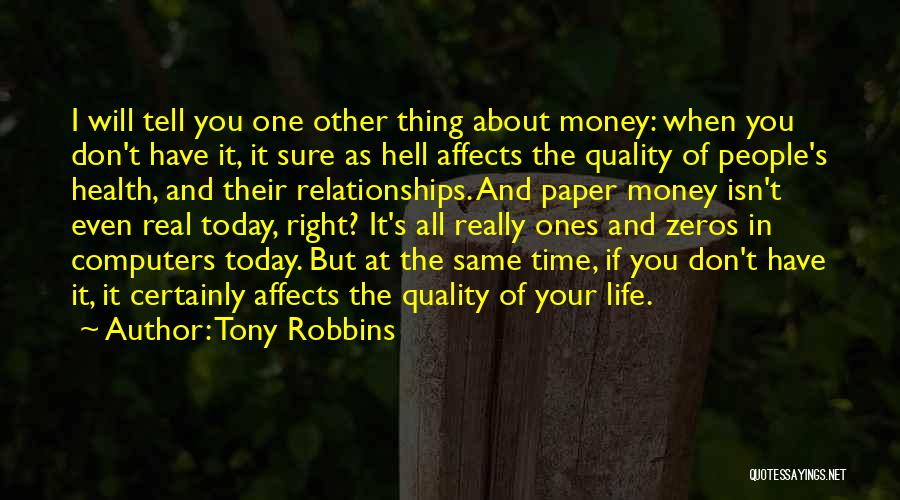 Tony Robbins Quotes: I Will Tell You One Other Thing About Money: When You Don't Have It, It Sure As Hell Affects The