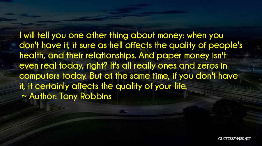 Tony Robbins Quotes: I Will Tell You One Other Thing About Money: When You Don't Have It, It Sure As Hell Affects The