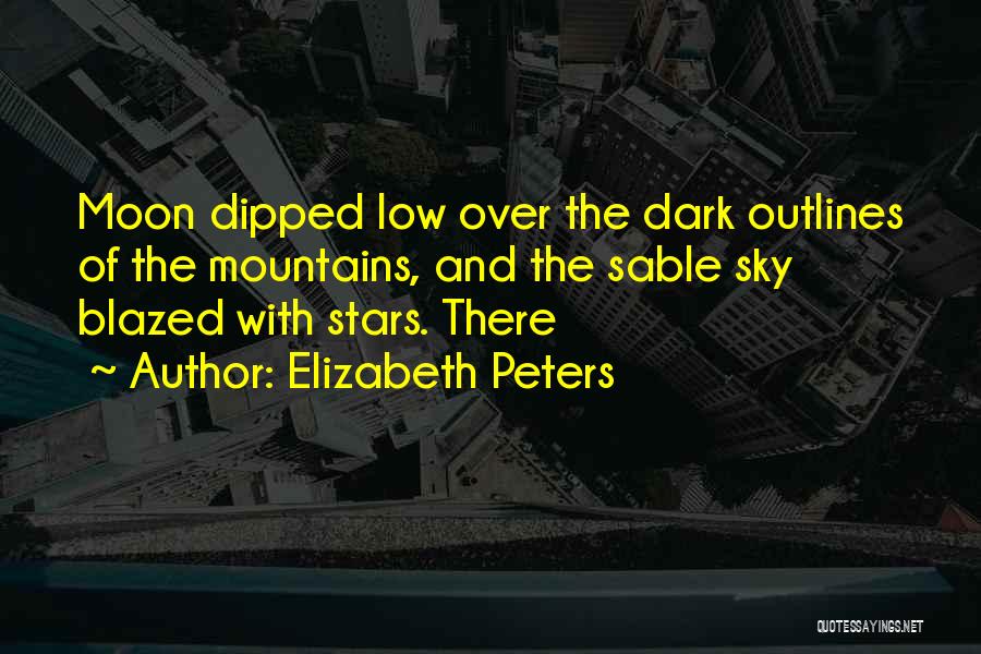 Elizabeth Peters Quotes: Moon Dipped Low Over The Dark Outlines Of The Mountains, And The Sable Sky Blazed With Stars. There