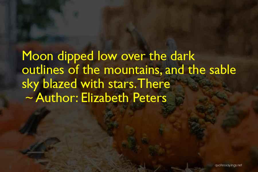 Elizabeth Peters Quotes: Moon Dipped Low Over The Dark Outlines Of The Mountains, And The Sable Sky Blazed With Stars. There