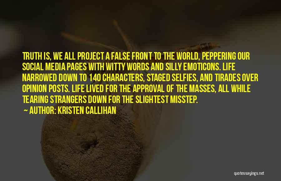 Kristen Callihan Quotes: Truth Is, We All Project A False Front To The World, Peppering Our Social Media Pages With Witty Words And