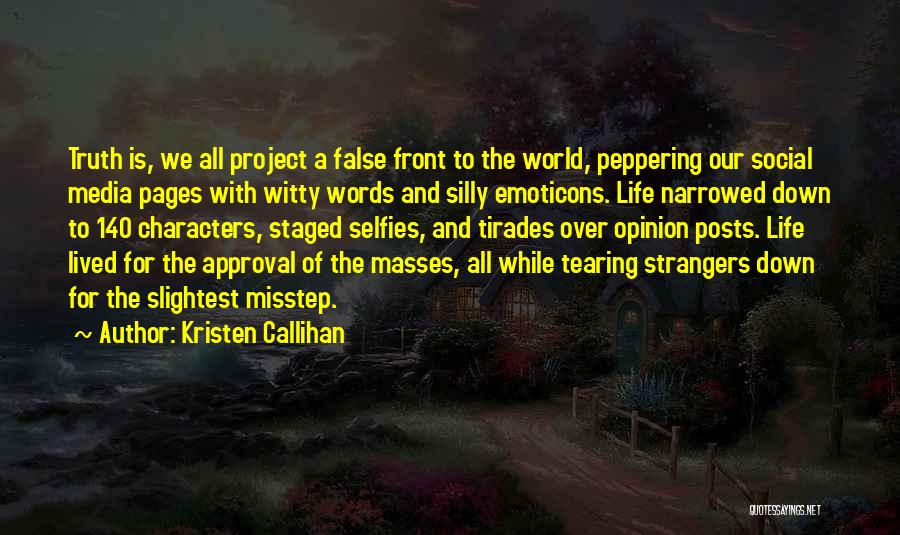 Kristen Callihan Quotes: Truth Is, We All Project A False Front To The World, Peppering Our Social Media Pages With Witty Words And