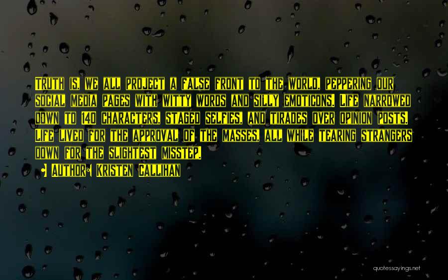 Kristen Callihan Quotes: Truth Is, We All Project A False Front To The World, Peppering Our Social Media Pages With Witty Words And