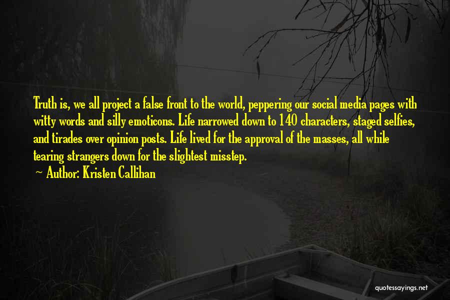 Kristen Callihan Quotes: Truth Is, We All Project A False Front To The World, Peppering Our Social Media Pages With Witty Words And