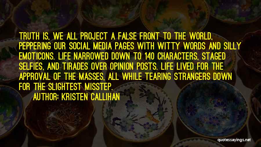 Kristen Callihan Quotes: Truth Is, We All Project A False Front To The World, Peppering Our Social Media Pages With Witty Words And