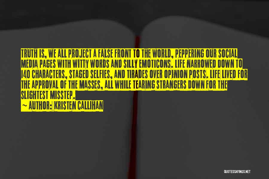 Kristen Callihan Quotes: Truth Is, We All Project A False Front To The World, Peppering Our Social Media Pages With Witty Words And