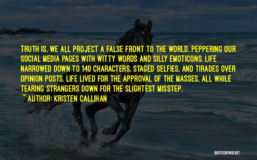 Kristen Callihan Quotes: Truth Is, We All Project A False Front To The World, Peppering Our Social Media Pages With Witty Words And