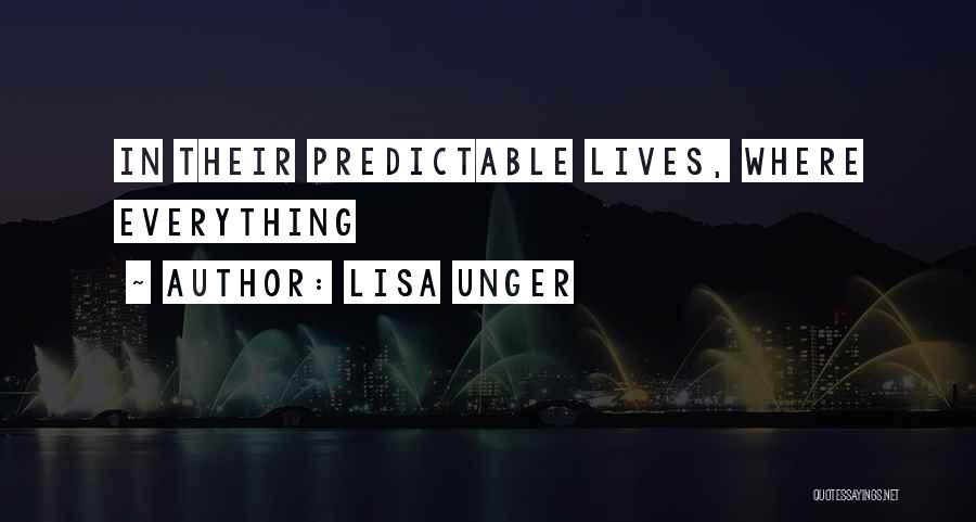 Lisa Unger Quotes: In Their Predictable Lives, Where Everything