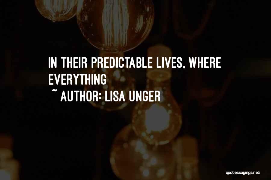 Lisa Unger Quotes: In Their Predictable Lives, Where Everything