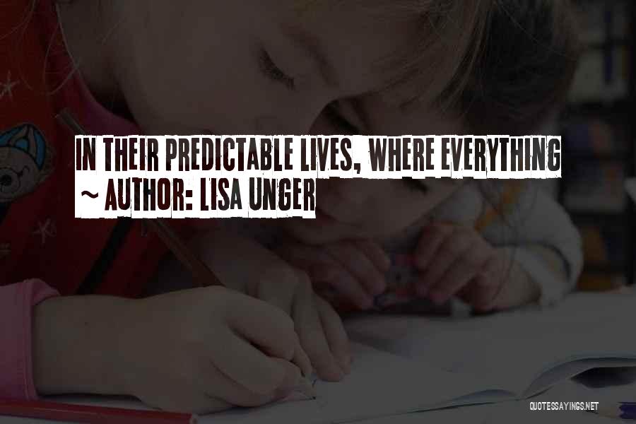 Lisa Unger Quotes: In Their Predictable Lives, Where Everything