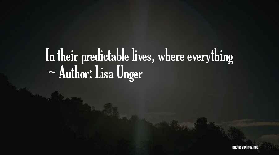 Lisa Unger Quotes: In Their Predictable Lives, Where Everything