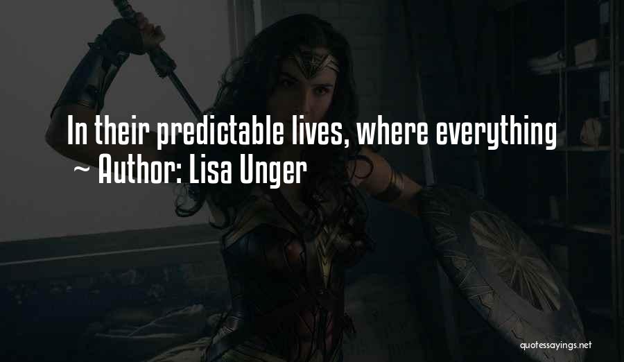 Lisa Unger Quotes: In Their Predictable Lives, Where Everything