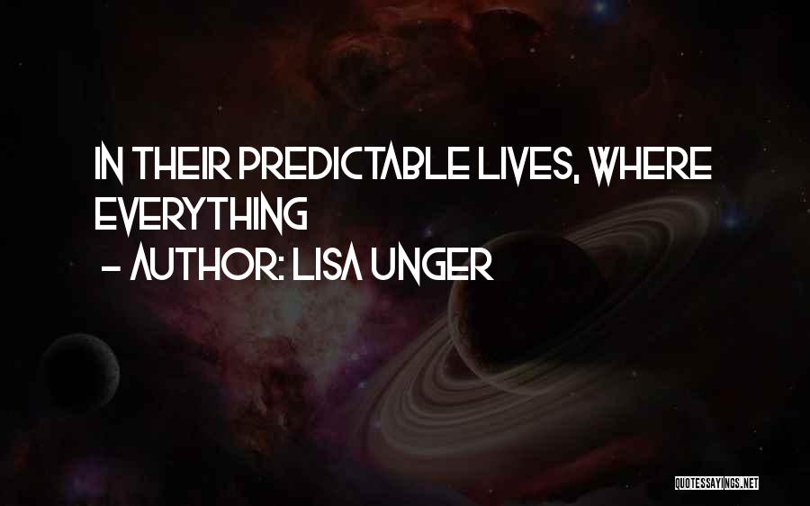 Lisa Unger Quotes: In Their Predictable Lives, Where Everything