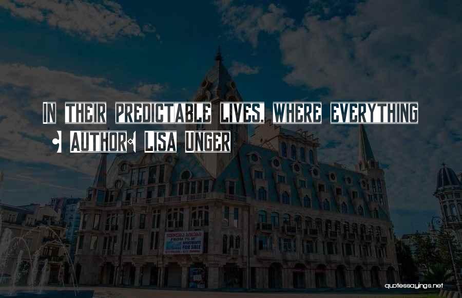 Lisa Unger Quotes: In Their Predictable Lives, Where Everything