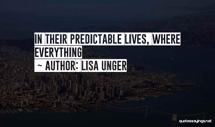 Lisa Unger Quotes: In Their Predictable Lives, Where Everything