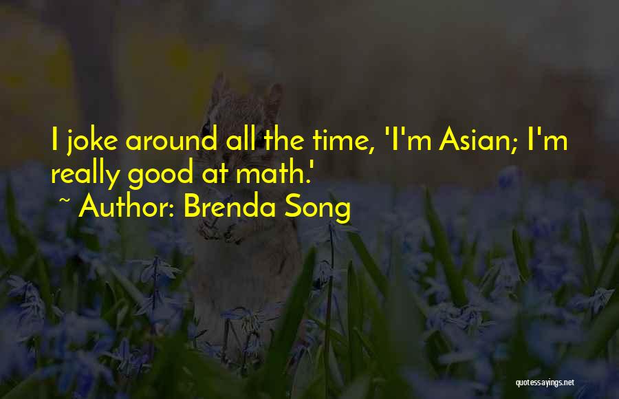 Brenda Song Quotes: I Joke Around All The Time, 'i'm Asian; I'm Really Good At Math.'