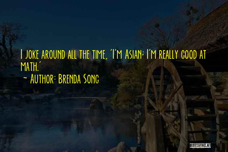 Brenda Song Quotes: I Joke Around All The Time, 'i'm Asian; I'm Really Good At Math.'