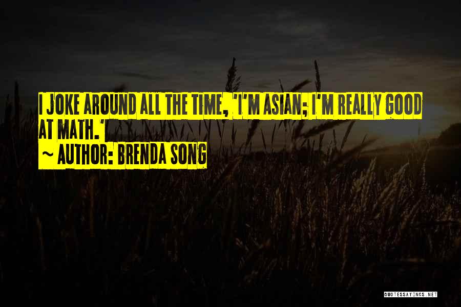 Brenda Song Quotes: I Joke Around All The Time, 'i'm Asian; I'm Really Good At Math.'