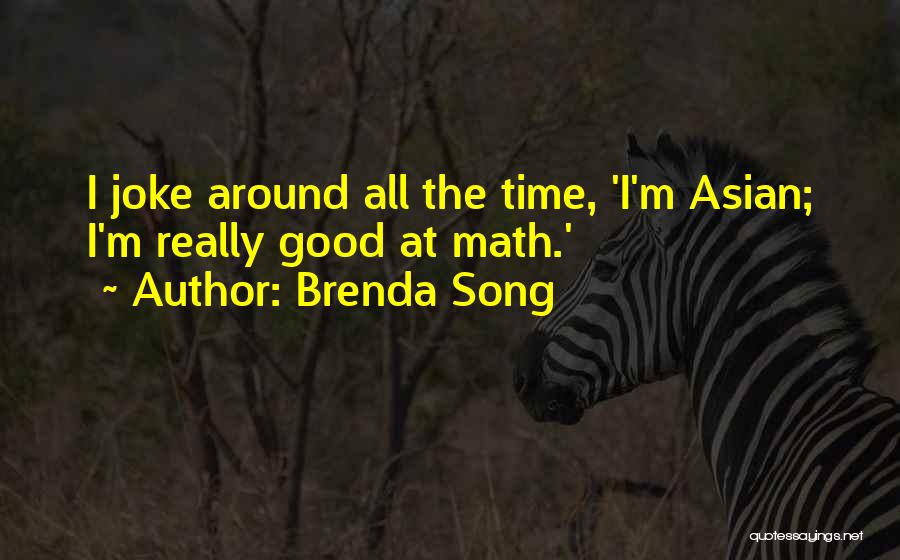 Brenda Song Quotes: I Joke Around All The Time, 'i'm Asian; I'm Really Good At Math.'