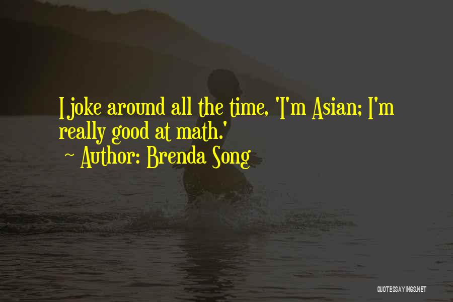 Brenda Song Quotes: I Joke Around All The Time, 'i'm Asian; I'm Really Good At Math.'