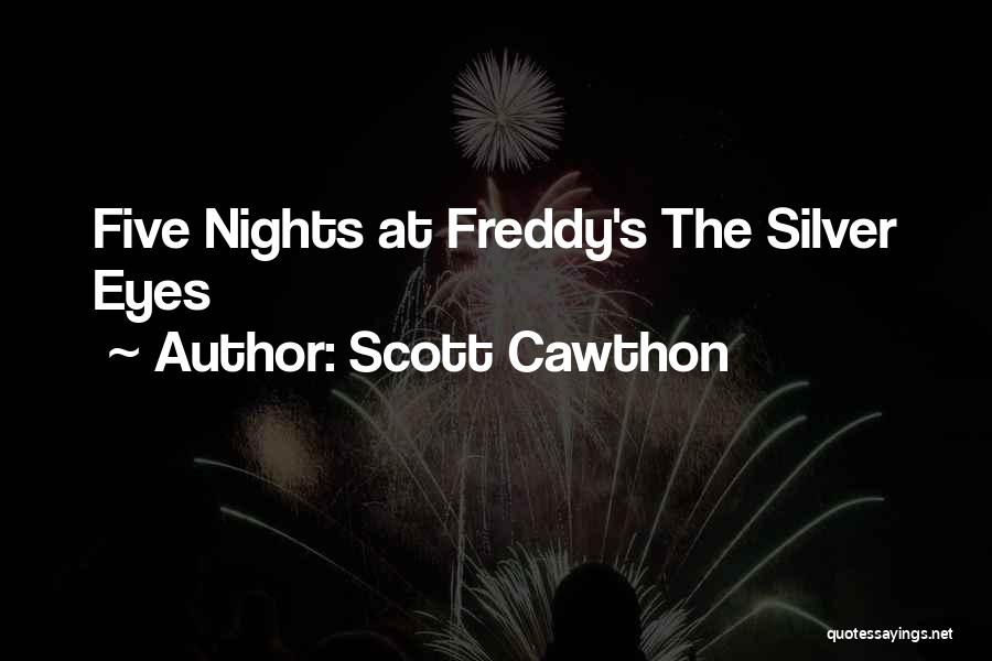 Scott Cawthon Quotes: Five Nights At Freddy's The Silver Eyes