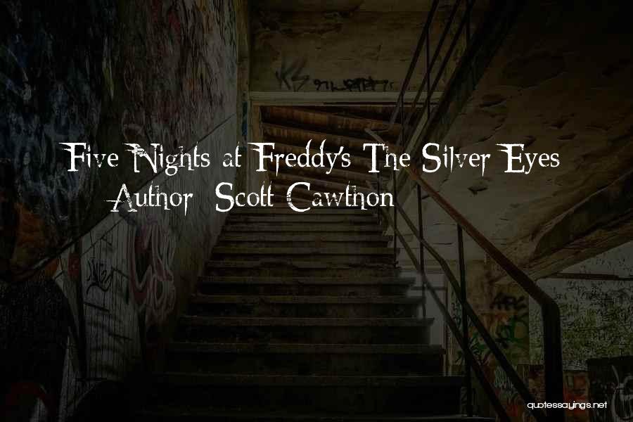 Scott Cawthon Quotes: Five Nights At Freddy's The Silver Eyes