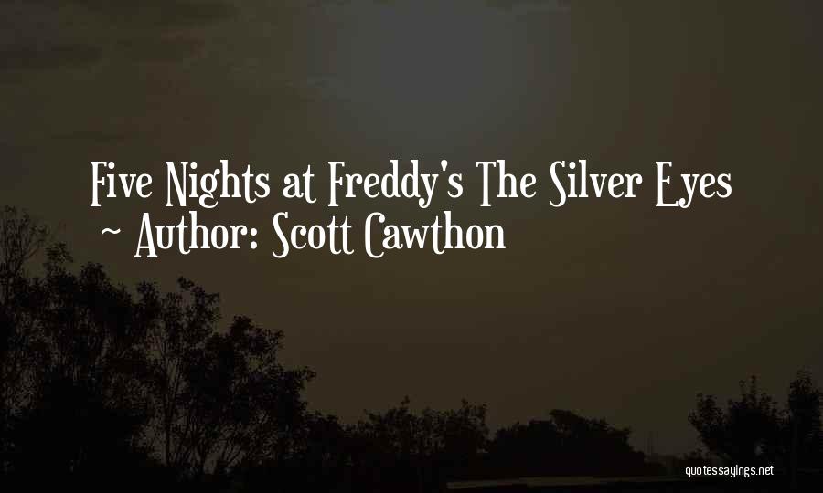 Scott Cawthon Quotes: Five Nights At Freddy's The Silver Eyes