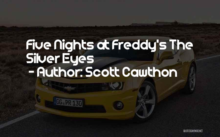 Scott Cawthon Quotes: Five Nights At Freddy's The Silver Eyes