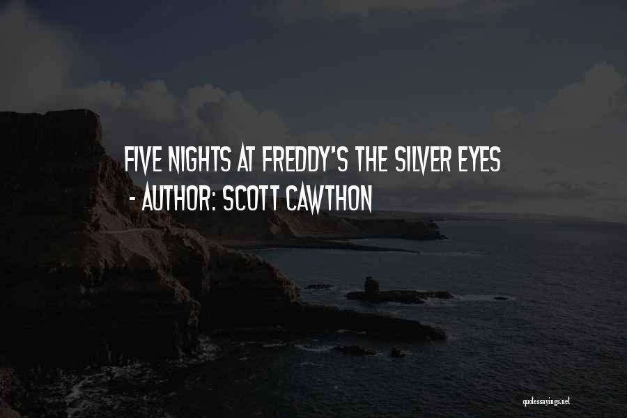 Scott Cawthon Quotes: Five Nights At Freddy's The Silver Eyes