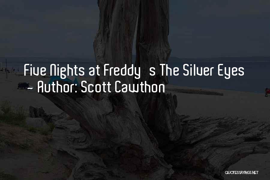 Scott Cawthon Quotes: Five Nights At Freddy's The Silver Eyes